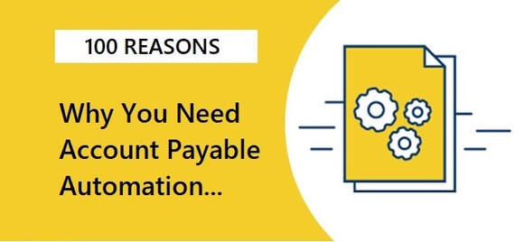100 Reasons Why You Need Accounts Payable Automation